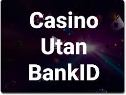 Svenska Casinon Utan BankID En Guide till Spel utan Identifiering Svenska Casinon Utan BankID En Guide till Spel utan Identifiering